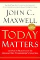 Today Matters: 12 Daily Practices to Guarantee Tomorrow's Success (Ay Insp - Maxwell)