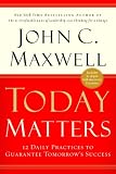 Today Matters: 12 Daily Practices to Guarantee Tomorrow's Success (Ay Insp - Maxwell)