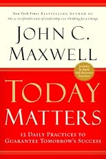 Today Matters: 12 Daily Practices to Guarantee Tomorrow's Success (Ay Insp - Maxwell)