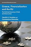 Greece, financialization and the EU : the political economy of debt and destruction