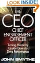 The CEO: Chief Engagement Officer: Turning Hierarchy Upside Down to Drive Performance