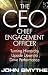 The CEO: Chief Engagement Officer: Turning Hierarchy Upside Down to Drive Performance