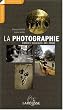 La photographie : Histoire, techniques, art, presse