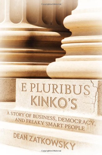 E Pluribus Kinko's: A Story of Business, Democracy, and Freaky Smart People