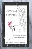 Seeking Softness : Poetry for Woman