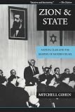 Zion and State: Nation, Class, and the Shaping of Modern Israel