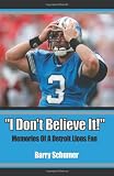  I Don t Believe It! : Memories Of A Detroit Lions Fan