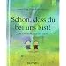 Sch�n, dass du bei uns bist! Ein Geschenkbuch zur Taufe