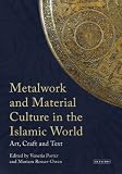 Metalwork and material culture in the Islamic world : art, craft and text : essays presented to James W. Allan