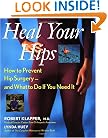 Heal Your Hips: How to Prevent Hip Surgery -- and What to Do If You Need It