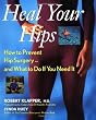 Heal Your Hips: How to Prevent Hip Surgery -- and What to Do If You Need It