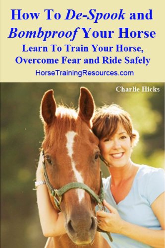 How To DeSpook And Bombproof Your Horse - Overcoming The Shying and Fearful Horse And Making Him Safe To Ride!