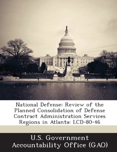 National Defense: Review of the Planned Consolidation of Defense Contract Administration Services Regions in Atlanta: LCD-80-46
