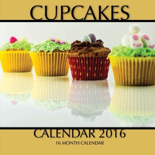 Cupcakes Calendar 2016: 16 Month Calendar