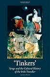 `Tinkers`: Synge and the Cultural History of the Irish Traveller