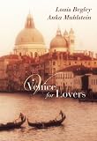 Venice for Lovers [Paperback] [2009] First Trade Paper Edition Ed. Louis Begley, Anka Muhlstein