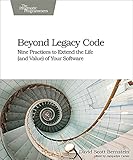 Beyond legacy code : nine practices to extend the life (and value) of your software