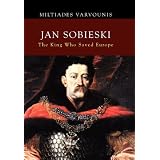 JAN SOBIESKI: The King Who Saved Europe