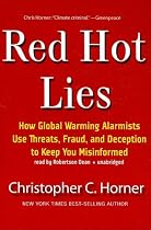 Red Hot Lies: How Global Warming Alarmists Use Threats, Fraud, and Deception to Keep You Misinformed