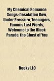 My Chemical Romance Songs: Desolation Row, Under Pressure, Teenagers, Famous Last Words, Welcome to the Black Parade, the Ghost of You