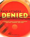 Hack Attacks Denied: A Complete Guide to Network Lockdown for UNIX, Windows, and Linux, Second Edition