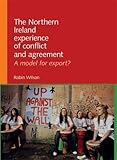 The Northern Ireland experience of conflict and agreement : a model for export?