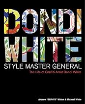 Dondi White Style Master General: The Life of Graffiti Artist Dondi White Dondi White Style Master General: The Life of Graffiti Artist Dondi White