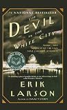 The Devil in the White City: Murder, Magic, and Madness at the Fair That Changed America By Erik Larson