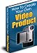 How to Create Your Own Video Product