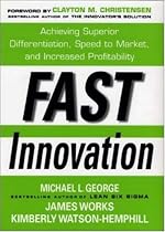 Fast Innovation: Achieving Superior Differentiation, Speed to Market, and Increased Profitability