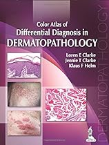 Color Atlas of Differential Diagnosis in Dermatopathology Color Atlas of Differential Diagnosis in Dermatopathology