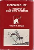Incredible Life: A Handbook of Biological Mysteries (0915554070) by Corliss, William R.