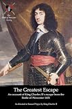 The greatest escape : an account of King Charles II's escape from the Battle of Worcester 1651