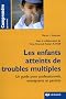 Les enfants atteints de troubles multiples : Un guide pour professionnels, enseignants et parents