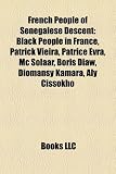 French People of Senegalese Descent: Black People in France, Patrick Vieira, Patrice Evra, Mc Solaar, Boris Diaw, Diomansy Kamara, Aly Cissokho