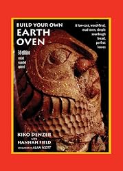 Build Your Own Earth Oven, 3rd Edition: A Low-Cost Wood-Fired Mud Oven; Simple Sourdough Bread; Perfect Loaves