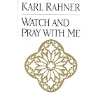 Watch and Pray With Me by Karl Rahner