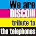 We are DISCO!!!~tribute to the telephones~