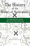 The history of the history of mathematics : case studies for the seventeenth, eighteenth, and nineteenth centuries
