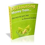 Outsourcing Money Train - outsourcing your way to financial freedom