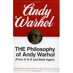 The Philosophy of Andy Warhol: From A to B and Back Again
