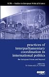 Practices of interparliamentary coordination in international politics : the European Union and beyond