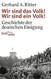 Produkt-Bild: Wir sind das Volk! Wir sind ein Volk!: Geschichte der deutschen Einigung
