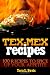 Tex-Mex Recipes - 100 Recipes to Spice Up Your Appetite