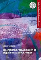 Teaching the Pronunciation of English as a Lingua Franca (Oxford Handbooks for Language Teachers Series) Teaching the Pronunciation of English as a Lingua Franca (Oxford Handbooks for Language Teachers Series)