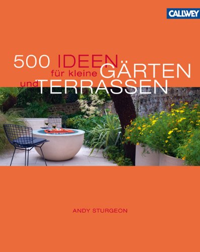 Callwey 500 Ideen f&uuml;r kleine G&auml;rten und Terrassen