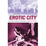 Erotic City: Sexual Revolutions and the Making of Modern San Francisco