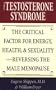 The Testosterone Syndrome: The Critical Factor for Energy, Health, and Sexuality--Reversing the Male Menopause