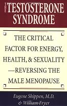The Testosterone Syndrome: The Critical Factor for Energy, Health, and Sexuality--Reversing the Male Menopause