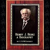 Henry J. Heinz: A Biography | [E. D. McCafferty]